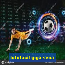 lotofacil giga sena